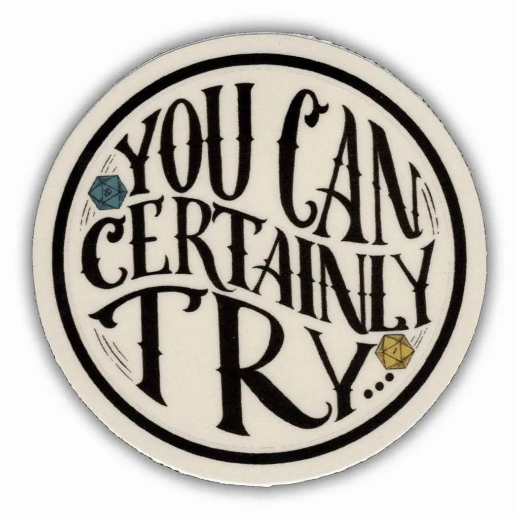 You Can Certainly Try - D&D Vinyl Sticker wrapped narrow