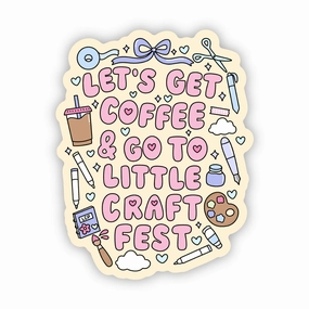 Let'S Get Coffee & Go To Little Craft Fest Vinyl Sticker sturdy